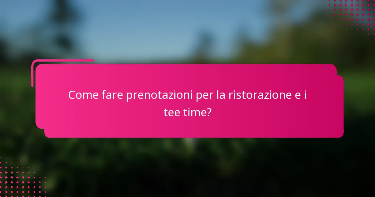 Come fare prenotazioni per la ristorazione e i tee time?