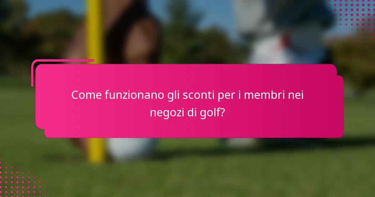 Come funzionano gli sconti per i membri nei negozi di golf?