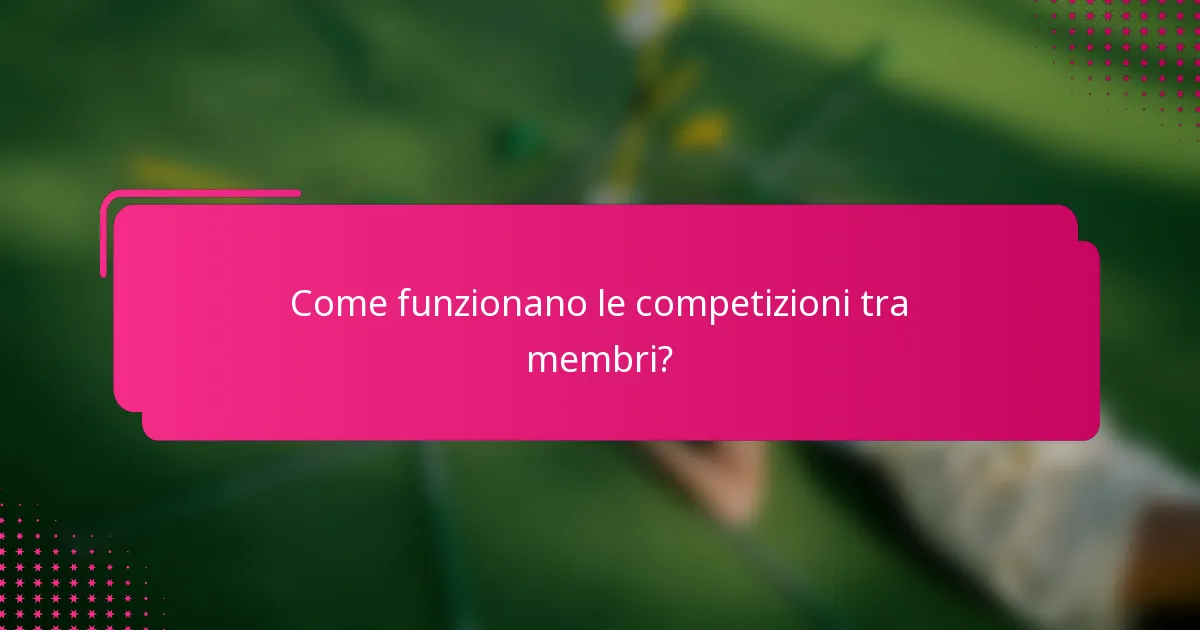 Come funzionano le competizioni tra membri?