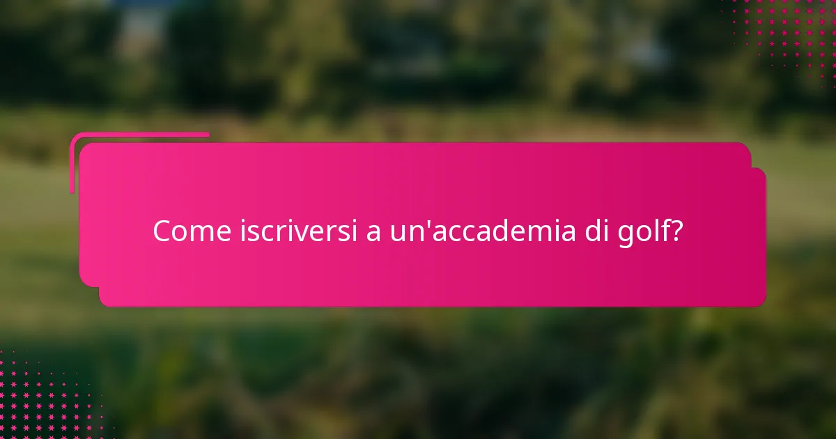 Come iscriversi a un'accademia di golf?