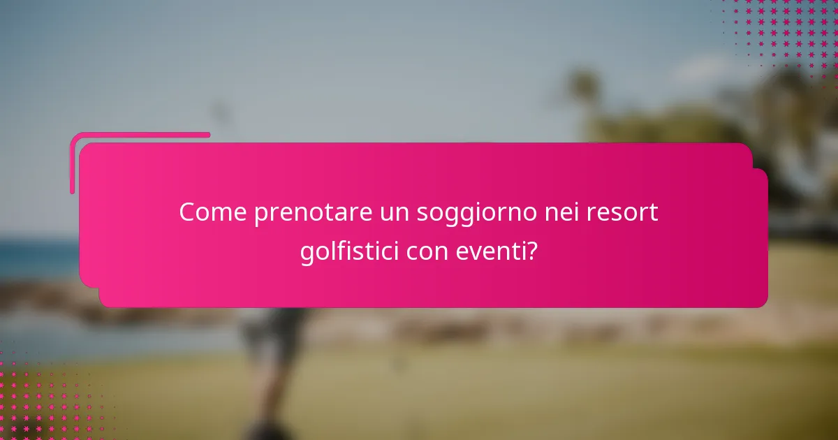 Come prenotare un soggiorno nei resort golfistici con eventi?