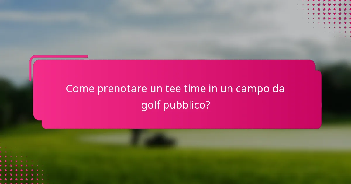 Come prenotare un tee time in un campo da golf pubblico?