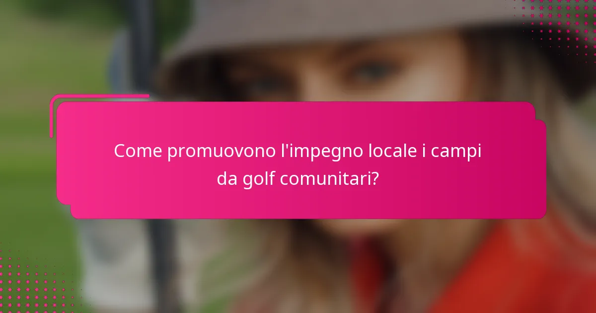 Come promuovono l'impegno locale i campi da golf comunitari?