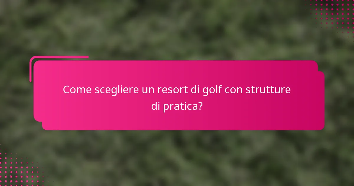Come scegliere un resort di golf con strutture di pratica?