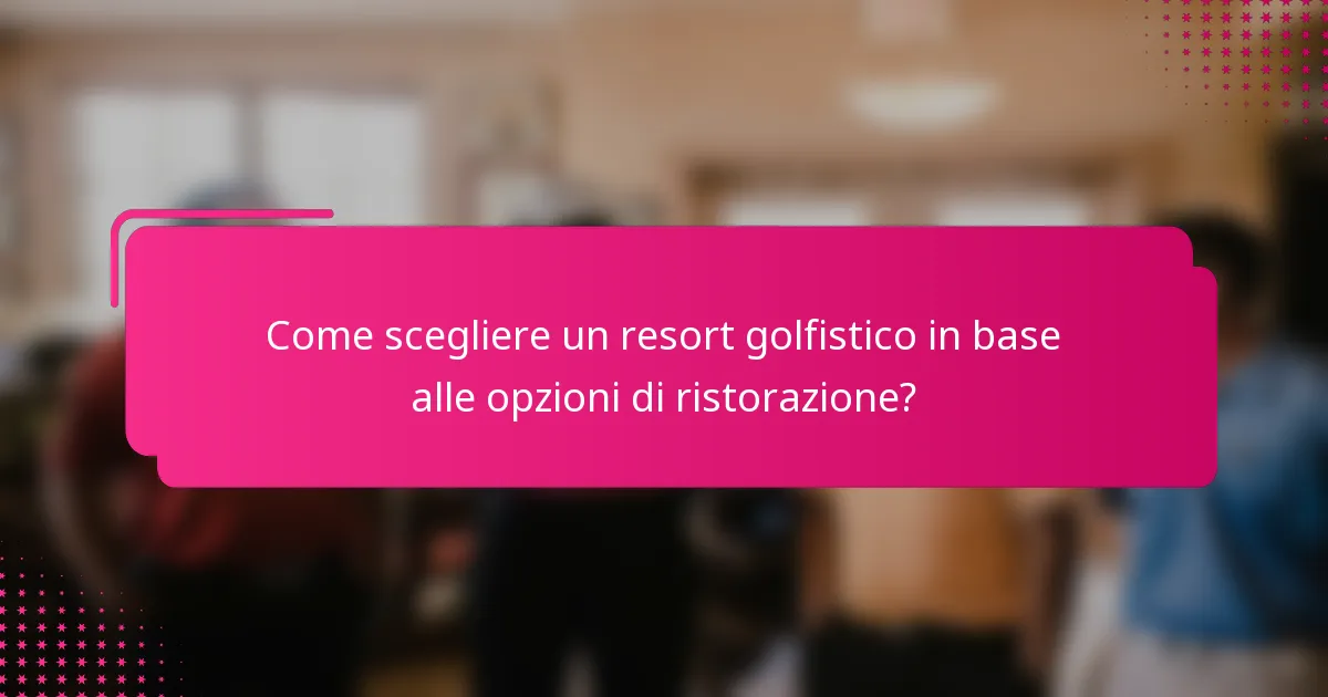 Come scegliere un resort golfistico in base alle opzioni di ristorazione?