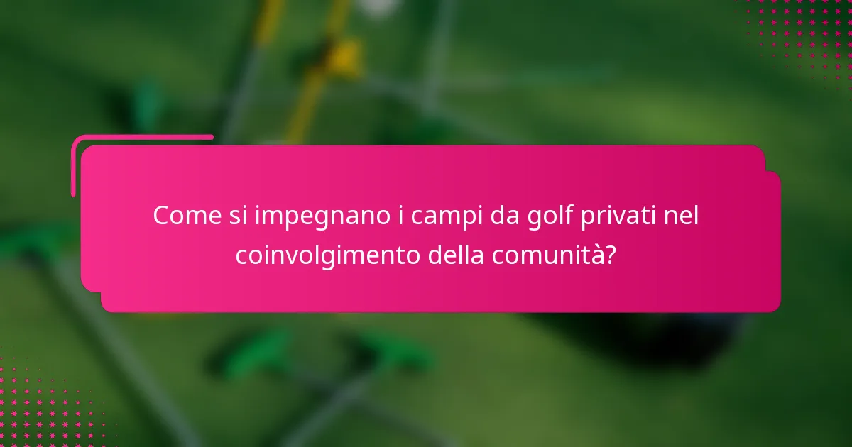 Come si impegnano i campi da golf privati nel coinvolgimento della comunità?