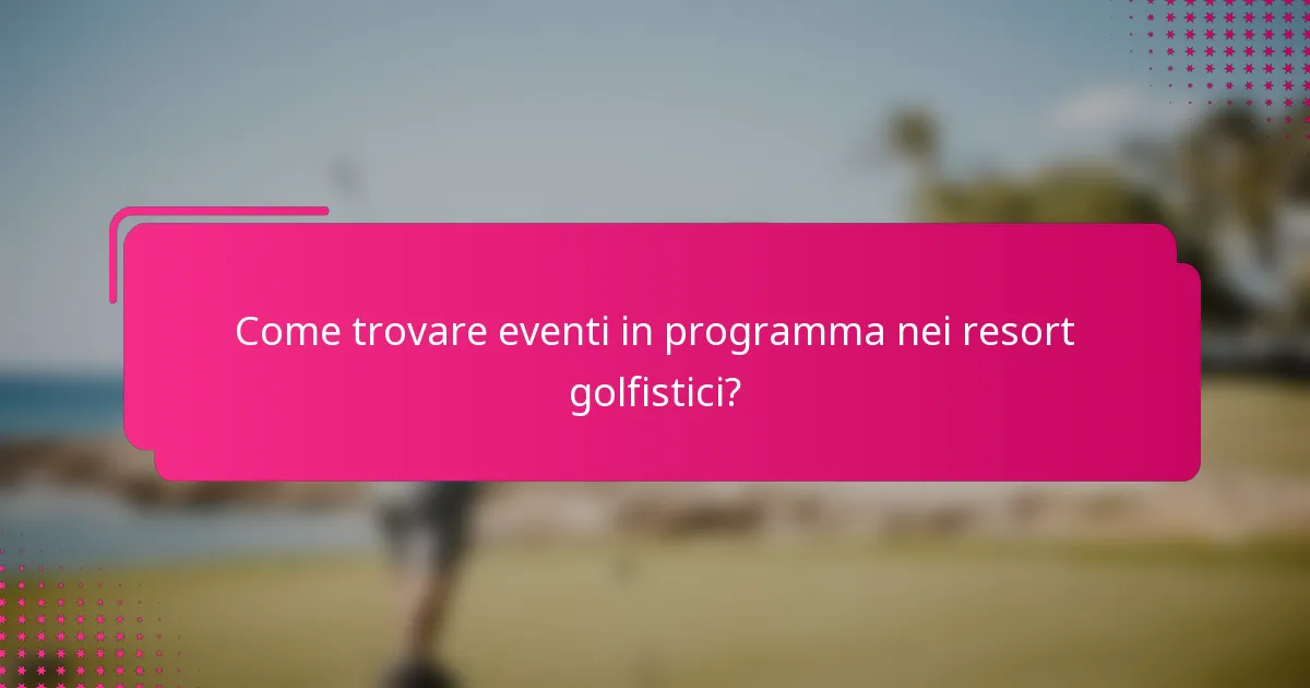 Come trovare eventi in programma nei resort golfistici?