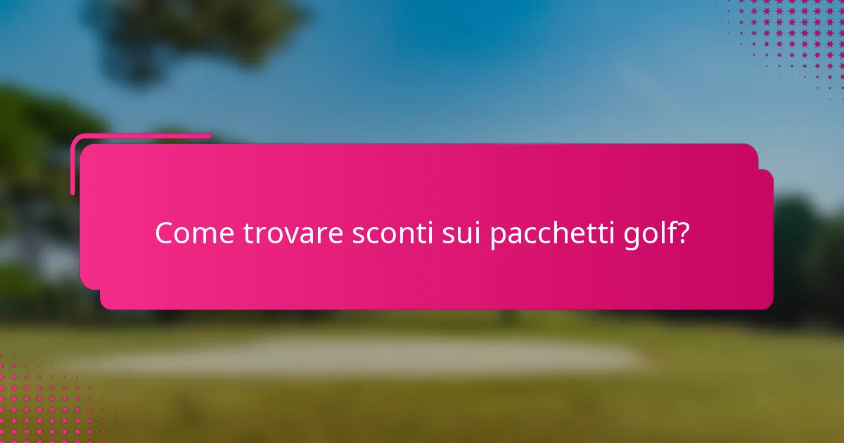 Come trovare sconti sui pacchetti golf?
