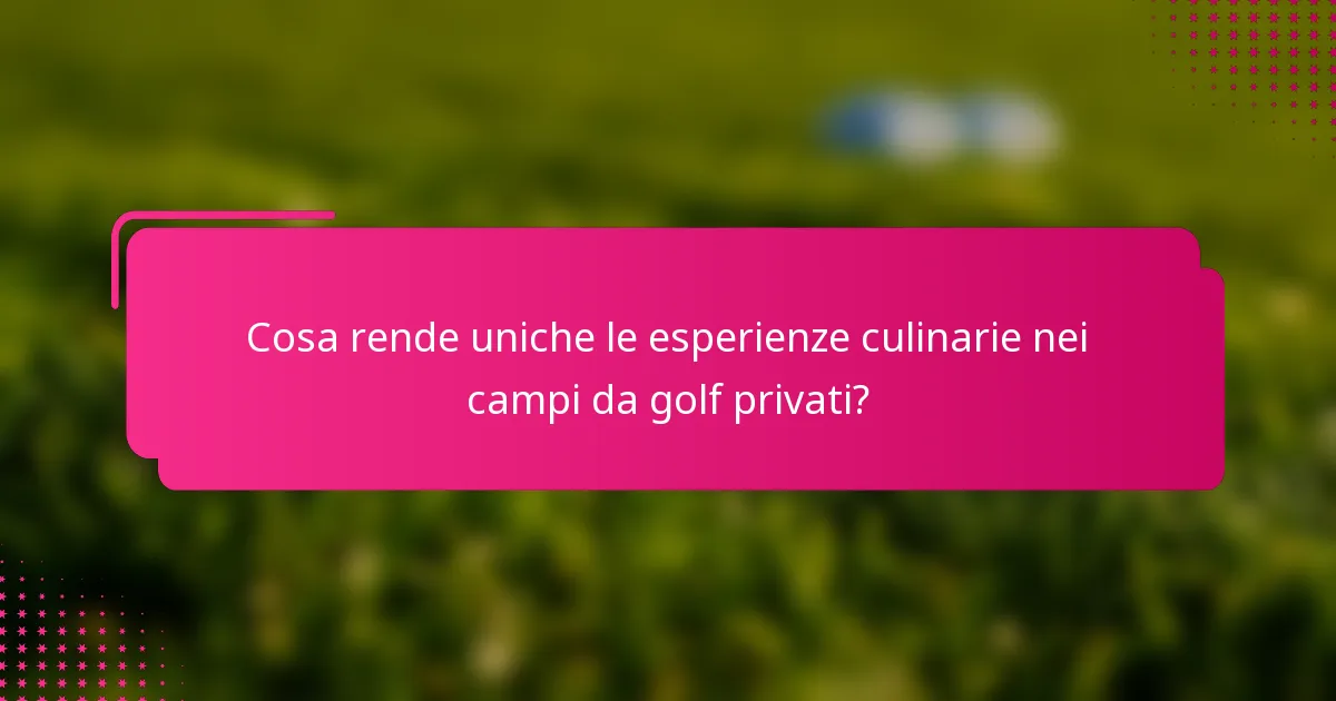 Cosa rende uniche le esperienze culinarie nei campi da golf privati?