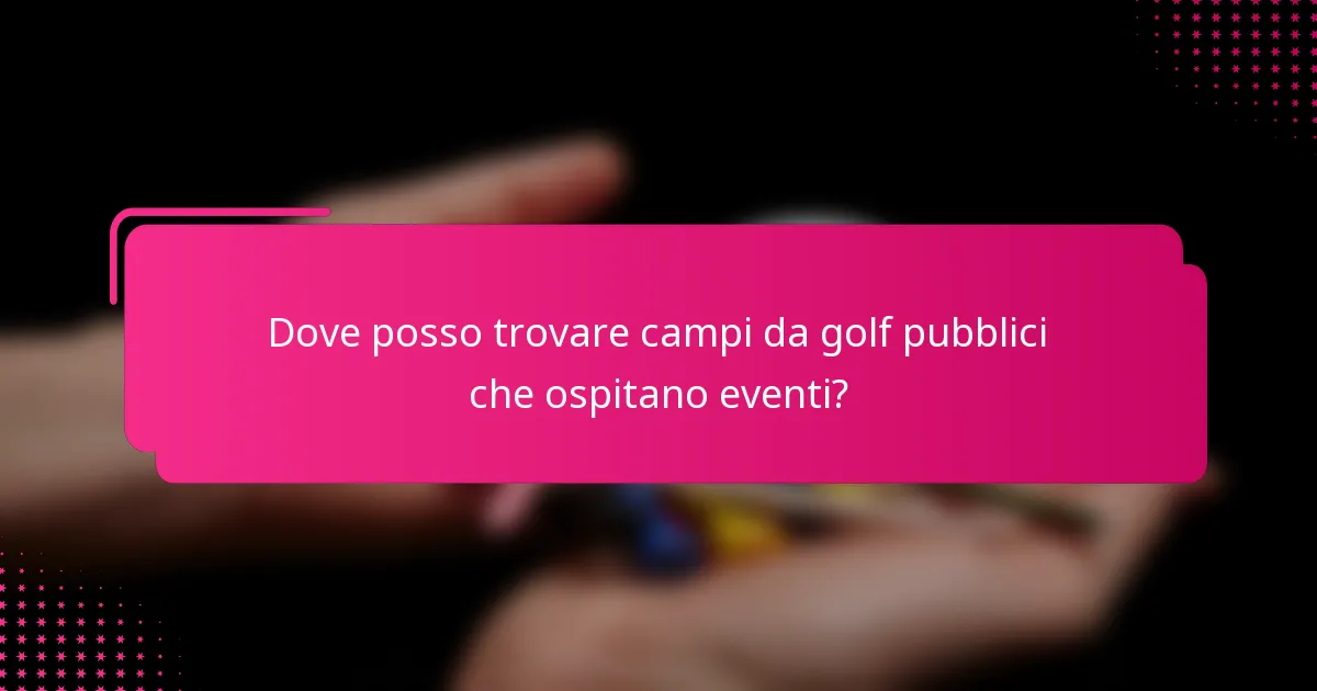 Dove posso trovare campi da golf pubblici che ospitano eventi?