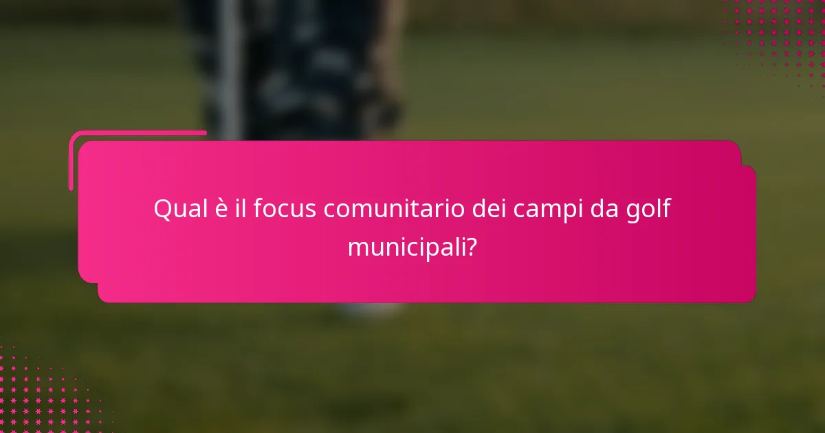 Qual è il focus comunitario dei campi da golf municipali?