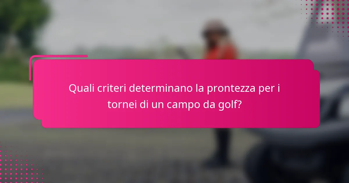 Quali criteri determinano la prontezza per i tornei di un campo da golf?