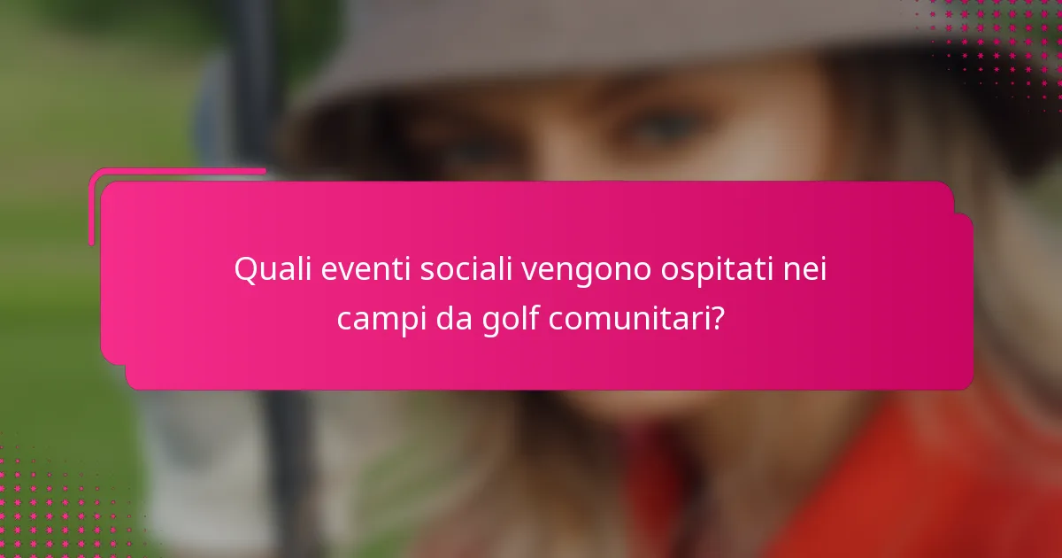 Quali eventi sociali vengono ospitati nei campi da golf comunitari?