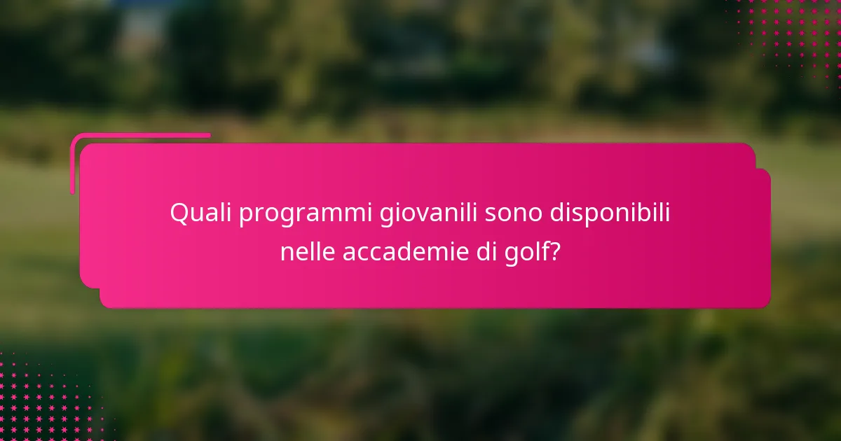 Quali programmi giovanili sono disponibili nelle accademie di golf?