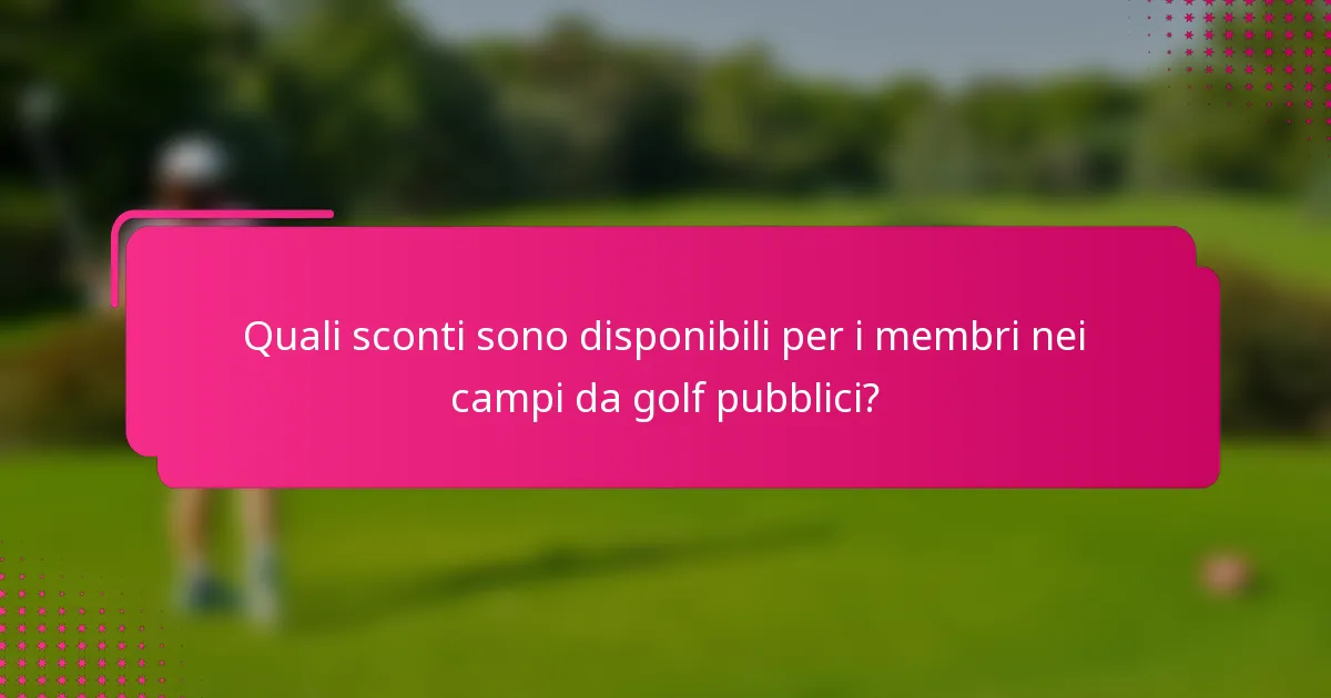 Quali sconti sono disponibili per i membri nei campi da golf pubblici?