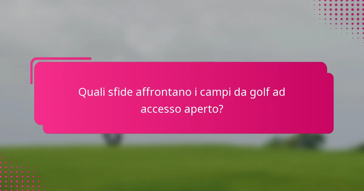 Quali sfide affrontano i campi da golf ad accesso aperto?
