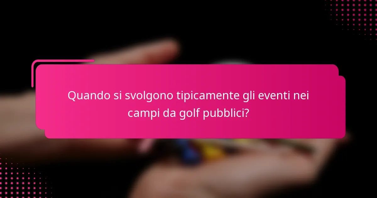Quando si svolgono tipicamente gli eventi nei campi da golf pubblici?