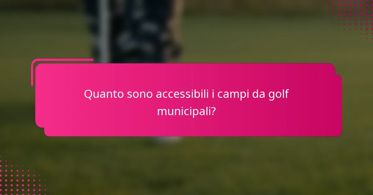 Quanto sono accessibili i campi da golf municipali?